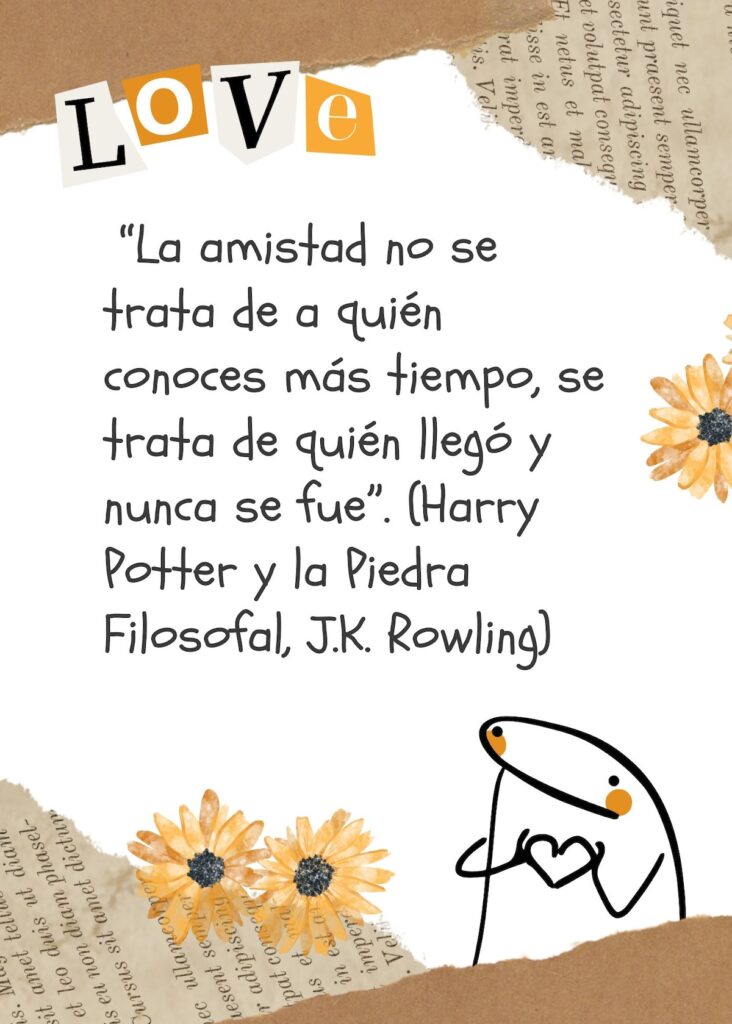 "La amistad no se trata de a quién conoces más tiempo, se trata de quién llegó y nunca se fue" - Harry Potter y la Piedra Filosofal, J.K. Rowling (Foto: Canva.com / Noé Yactayo)